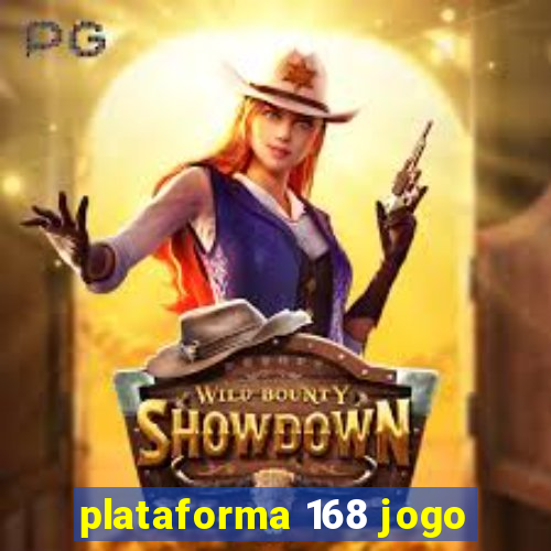 plataforma 168 jogo